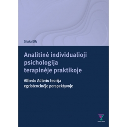 Analitinė individualioji psichologija terapinėje praktikoje. Alfredo Adlerio teorija egzistencinėje perspektyvoje